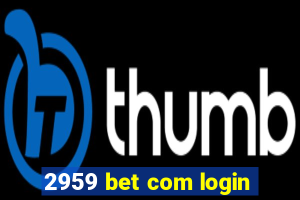 2959 bet com login